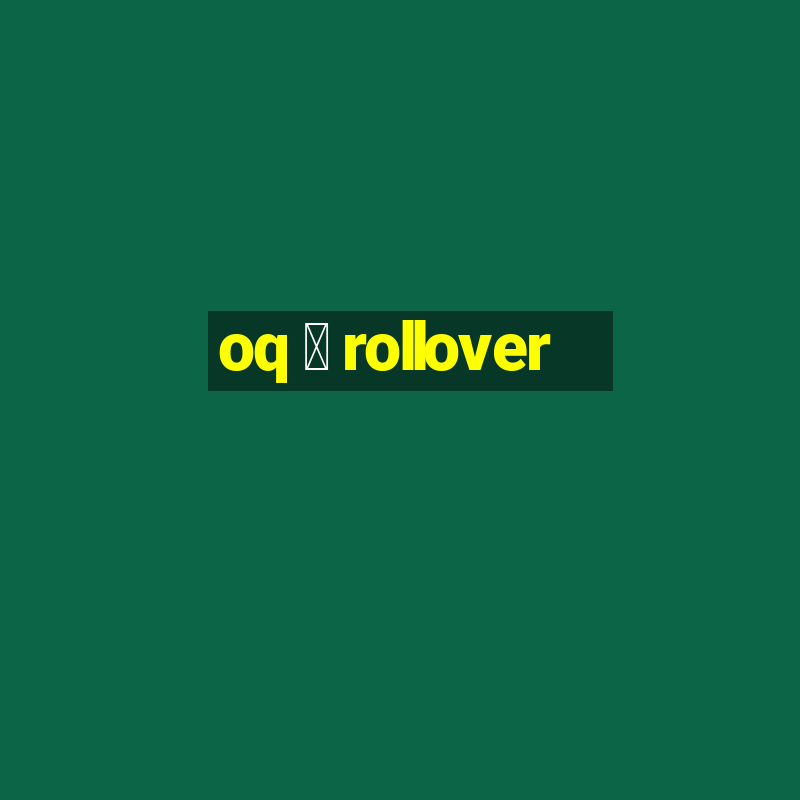 oq 茅 rollover