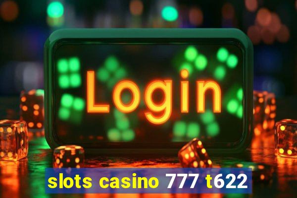 slots casino 777 t622