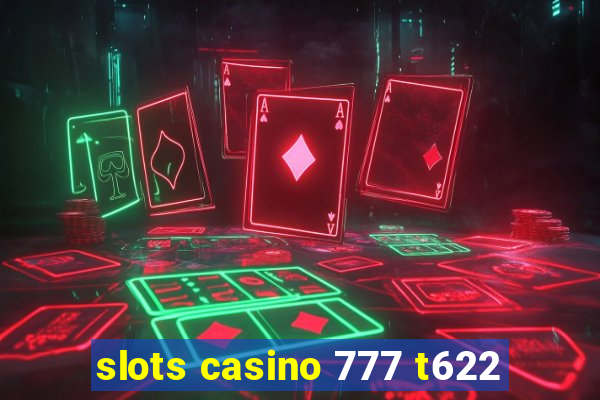 slots casino 777 t622