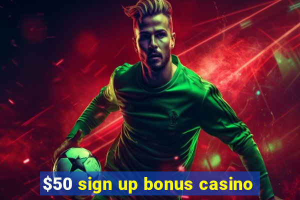 $50 sign up bonus casino