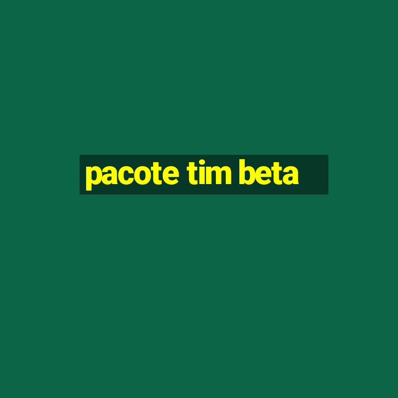 pacote tim beta