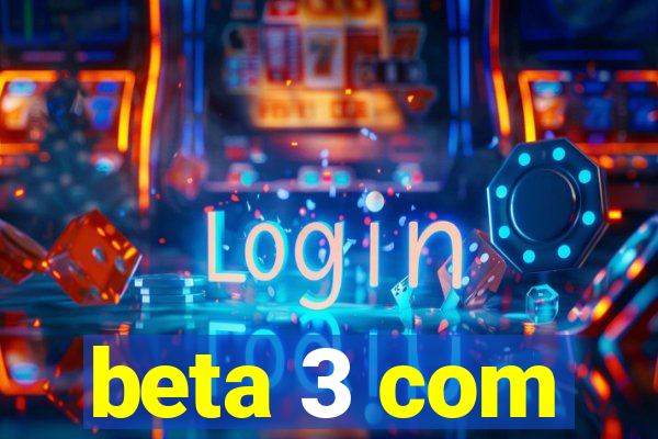 beta 3 com