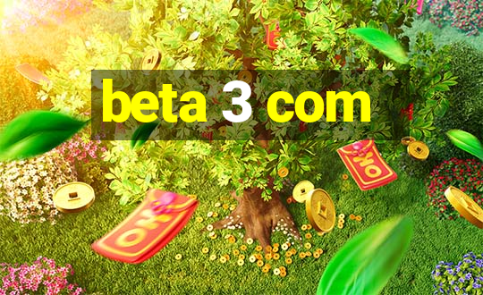 beta 3 com