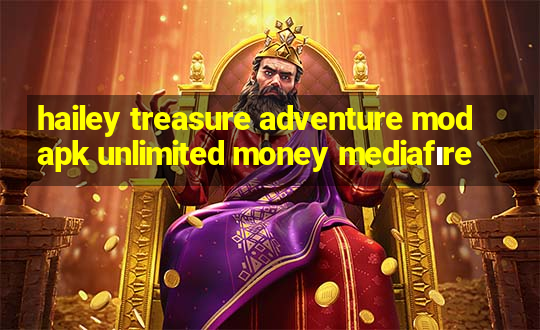 hailey treasure adventure mod apk unlimited money mediafıre