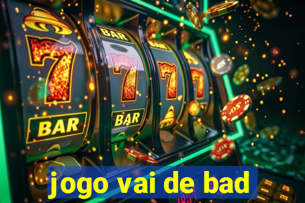 jogo vai de bad