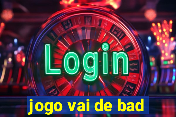 jogo vai de bad