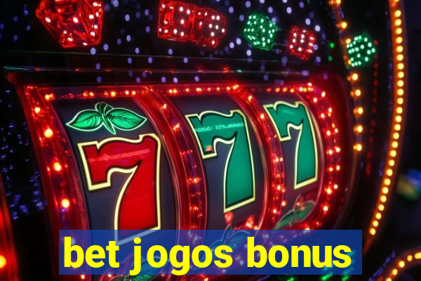 bet jogos bonus