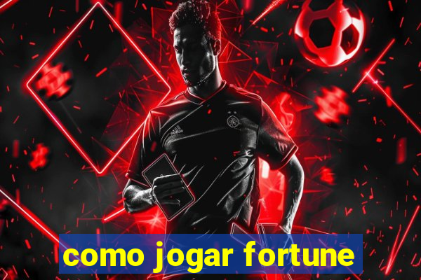 como jogar fortune