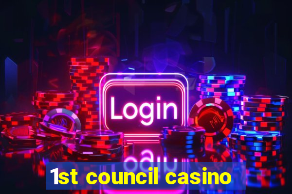 1st council casino