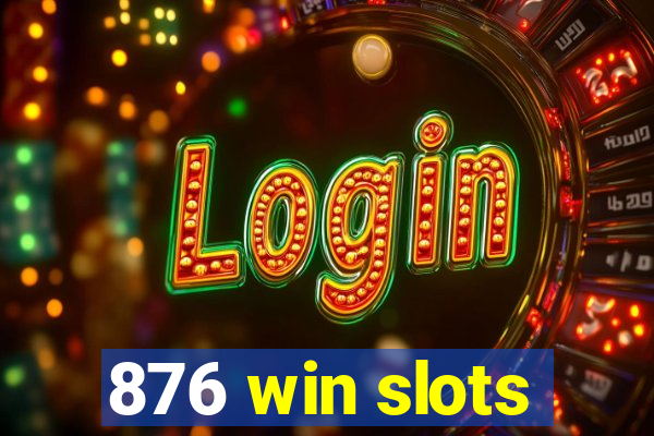 876 win slots