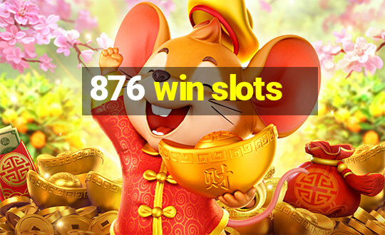 876 win slots