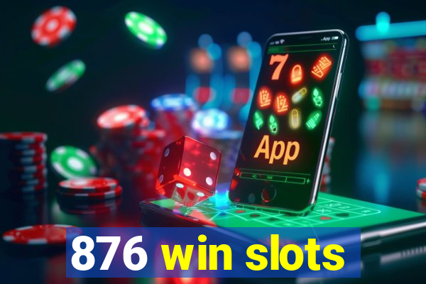 876 win slots