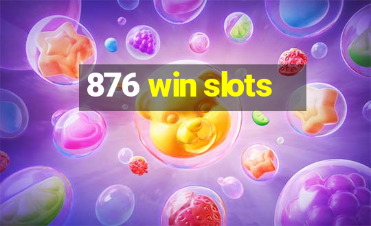 876 win slots