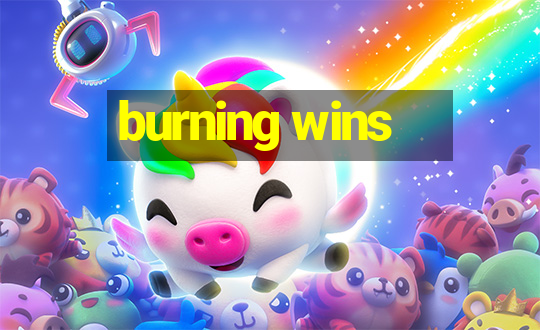 burning wins