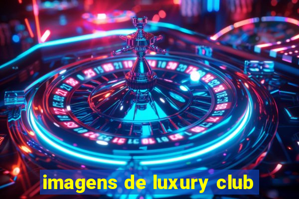 imagens de luxury club