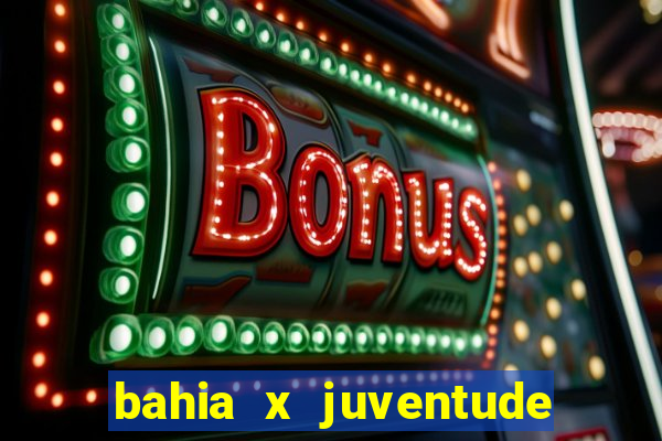 bahia x juventude onde assistir