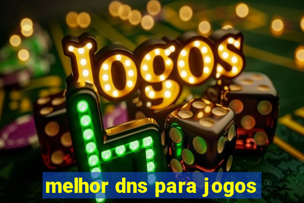 melhor dns para jogos