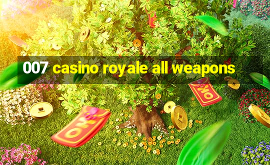 007 casino royale all weapons