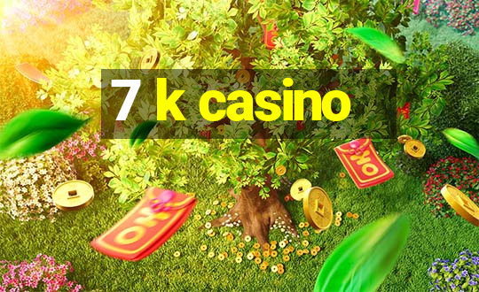 7 k casino