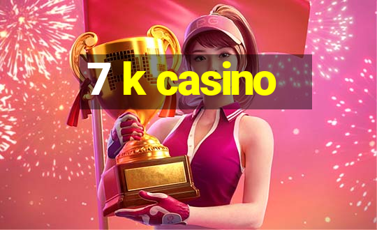 7 k casino