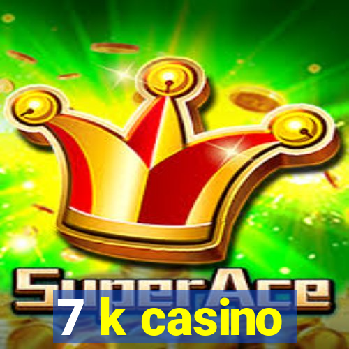 7 k casino