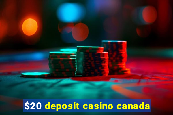 $20 deposit casino canada