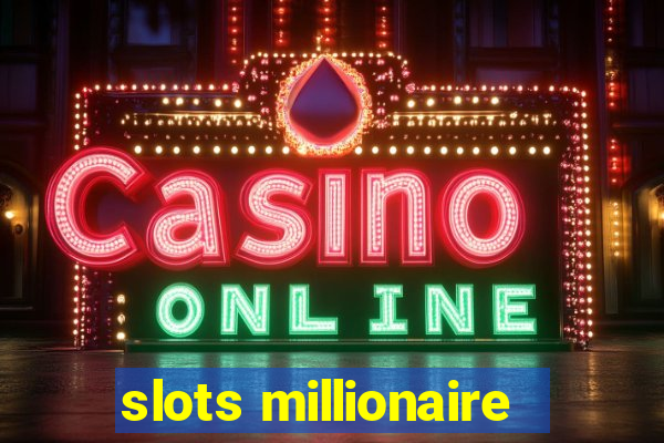 slots millionaire