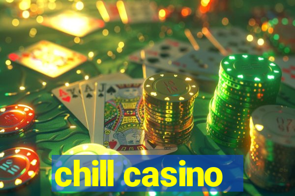 chill casino