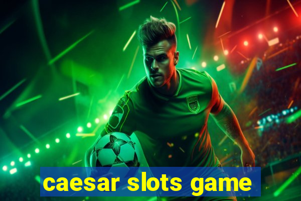 caesar slots game