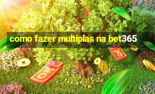 como fazer multiplas na bet365