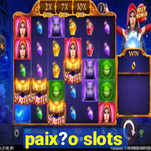 paix?o slots