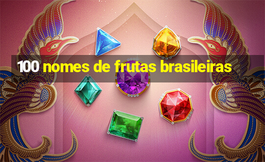 100 nomes de frutas brasileiras