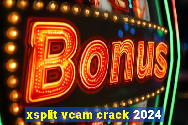 xsplit vcam crack 2024