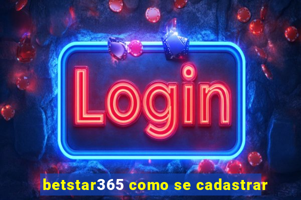 betstar365 como se cadastrar