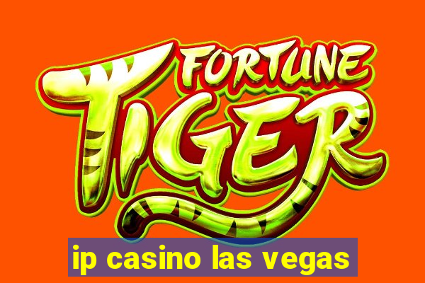 ip casino las vegas