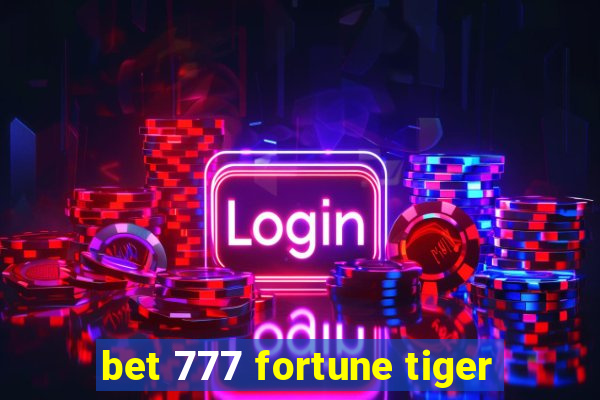 bet 777 fortune tiger