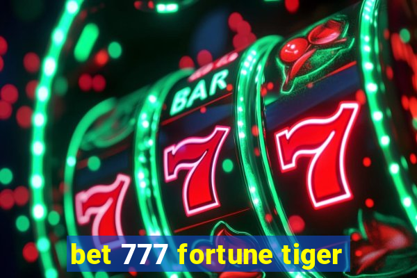 bet 777 fortune tiger