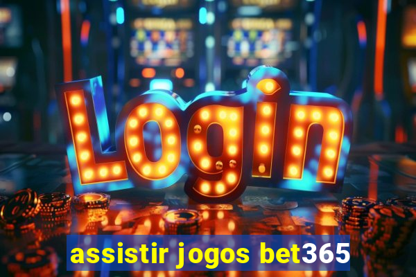 assistir jogos bet365