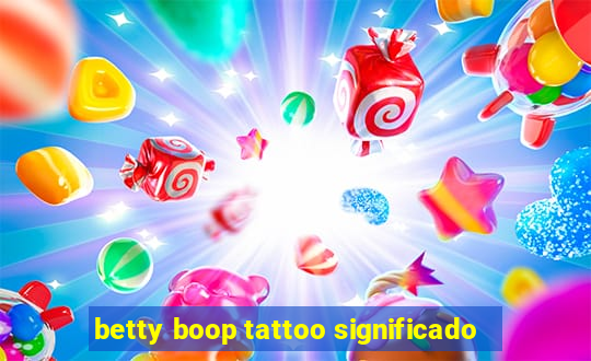 betty boop tattoo significado