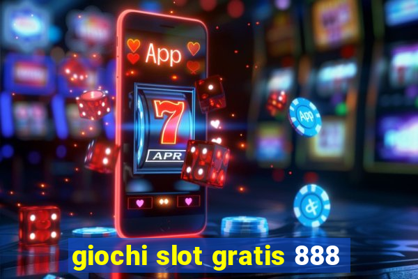 giochi slot gratis 888