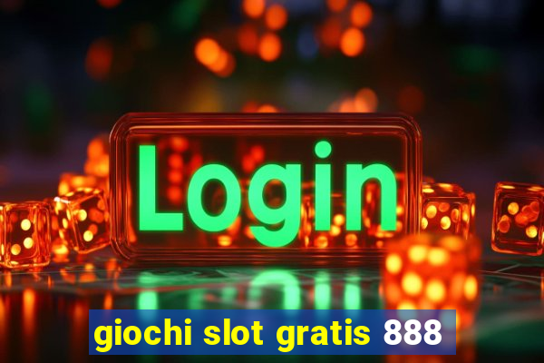 giochi slot gratis 888