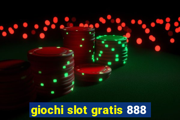 giochi slot gratis 888