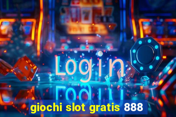 giochi slot gratis 888