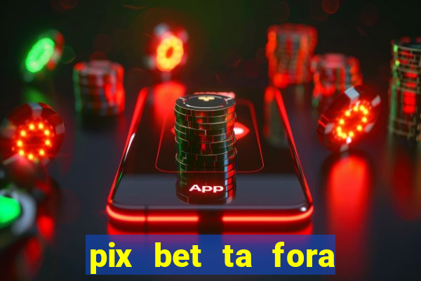 pix bet ta fora do ar