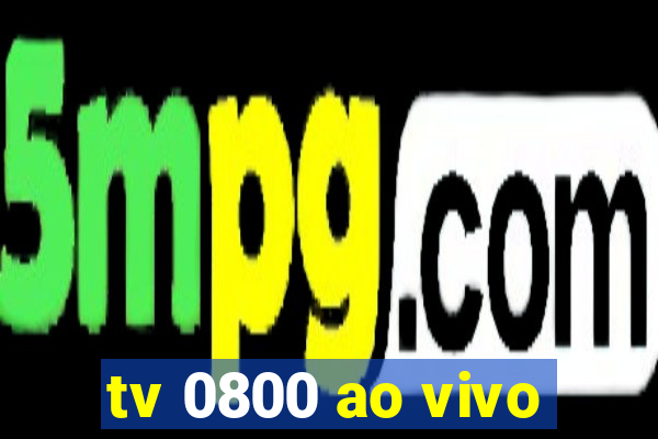 tv 0800 ao vivo