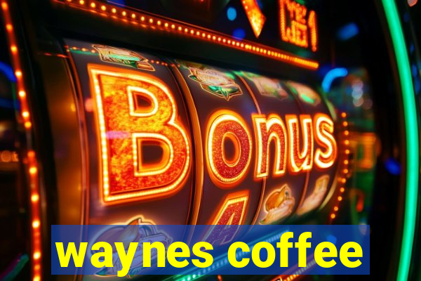 waynes coffee