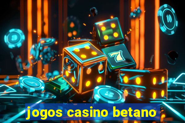 jogos casino betano