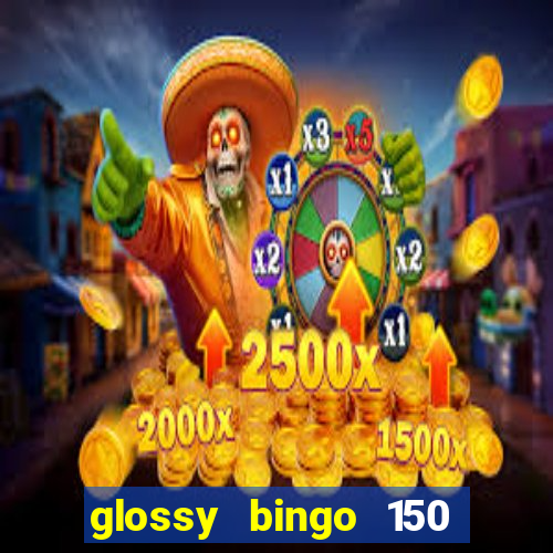 glossy bingo 150 free spins