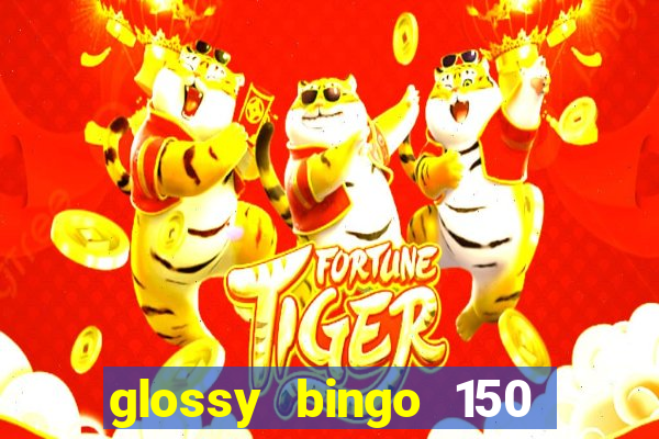 glossy bingo 150 free spins