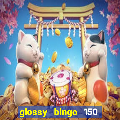 glossy bingo 150 free spins